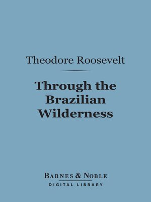 cover image of Through the Brazilian Wilderness (Barnes & Noble Digital Library)
